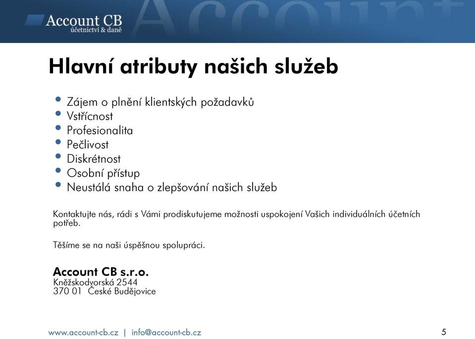 nás, rádi s Vámi prodiskutujeme možnosti uspokojení Vašich individuálních účetních potřeb.