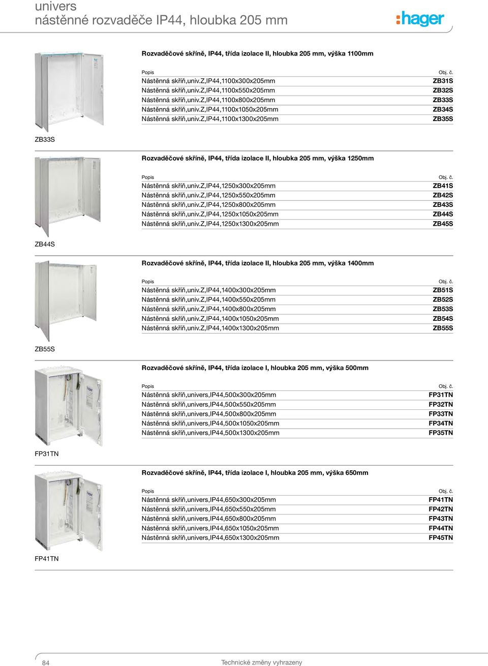 z,ip44,1100x1300x205mm ZB35S ZB33S Rozvaděčové skříně, IP44, třída izolace II, hloubka 205 mm, výška 1250mm Nástěnná skříň,univ.z,ip44,1250x300x205mm ZB41S Nástěnná skříň,univ.