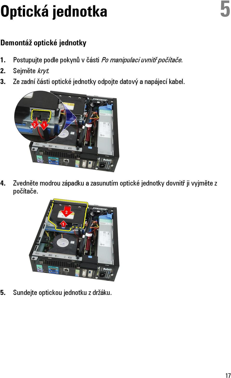 Ze zadní části optické jednotky odpojte datový a napájecí kabel. 4.