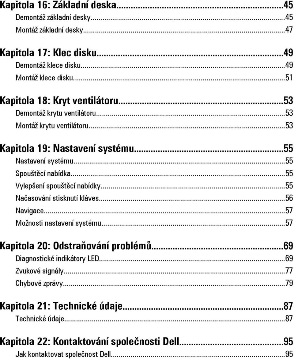 ..55 Vylepšení spouštěcí nabídky...55 Načasování stisknutí kláves...56 Navigace...57 Možnosti nastavení systému...57 Kapitola 20: Odstraňování problémů.