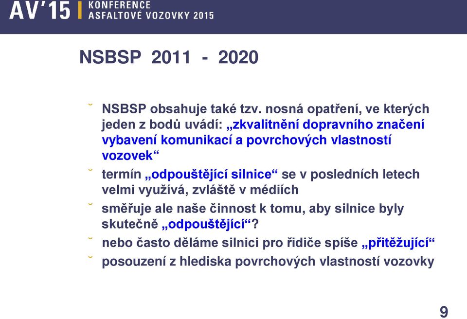 povrchových vlastností vozovek termín odpouštějící silnice se v posledních letech velmi využívá, zvláště v