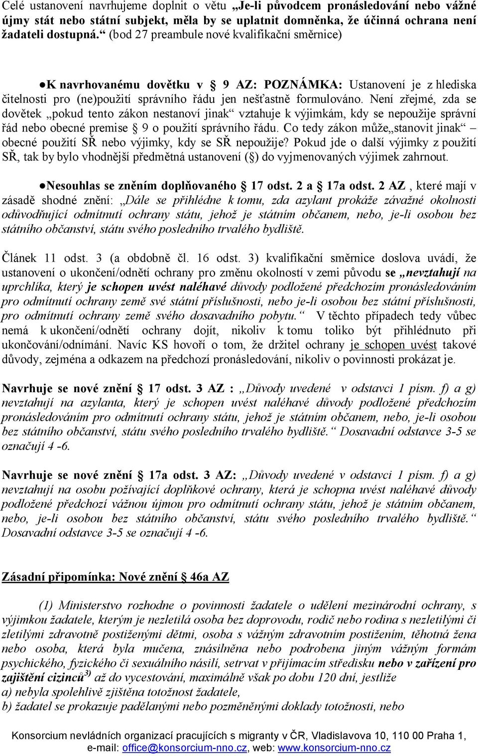 Není zřejmé, zda se dovětek pokud tento zákon nestanoví jinak vztahuje k výjimkám, kdy se nepoužije správní řád nebo obecné premise 9 o použití správního řádu.