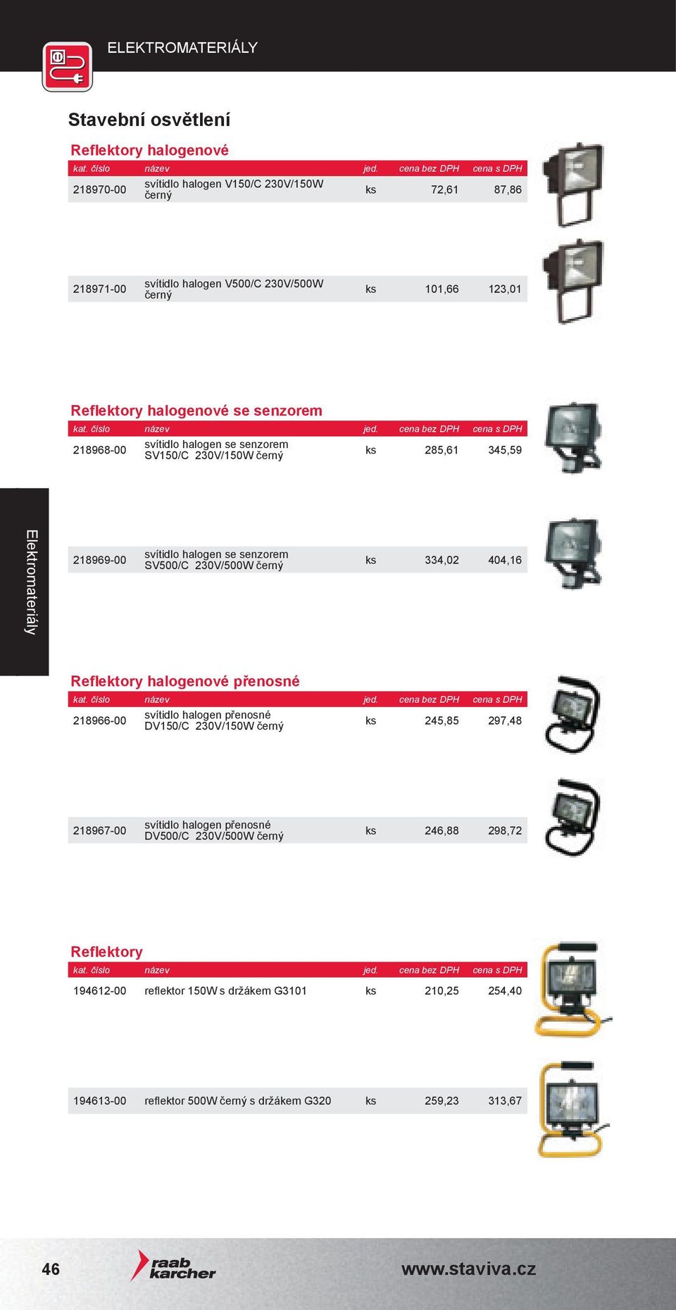 230V/500W černý ks 334,02 404,16 Reflektory halogenové přenosné 218966-00 svítidlo halogen přenosné DV150/C 230V/150W černý ks 245,85 297,48 218967-00 svítidlo halogen přenosné