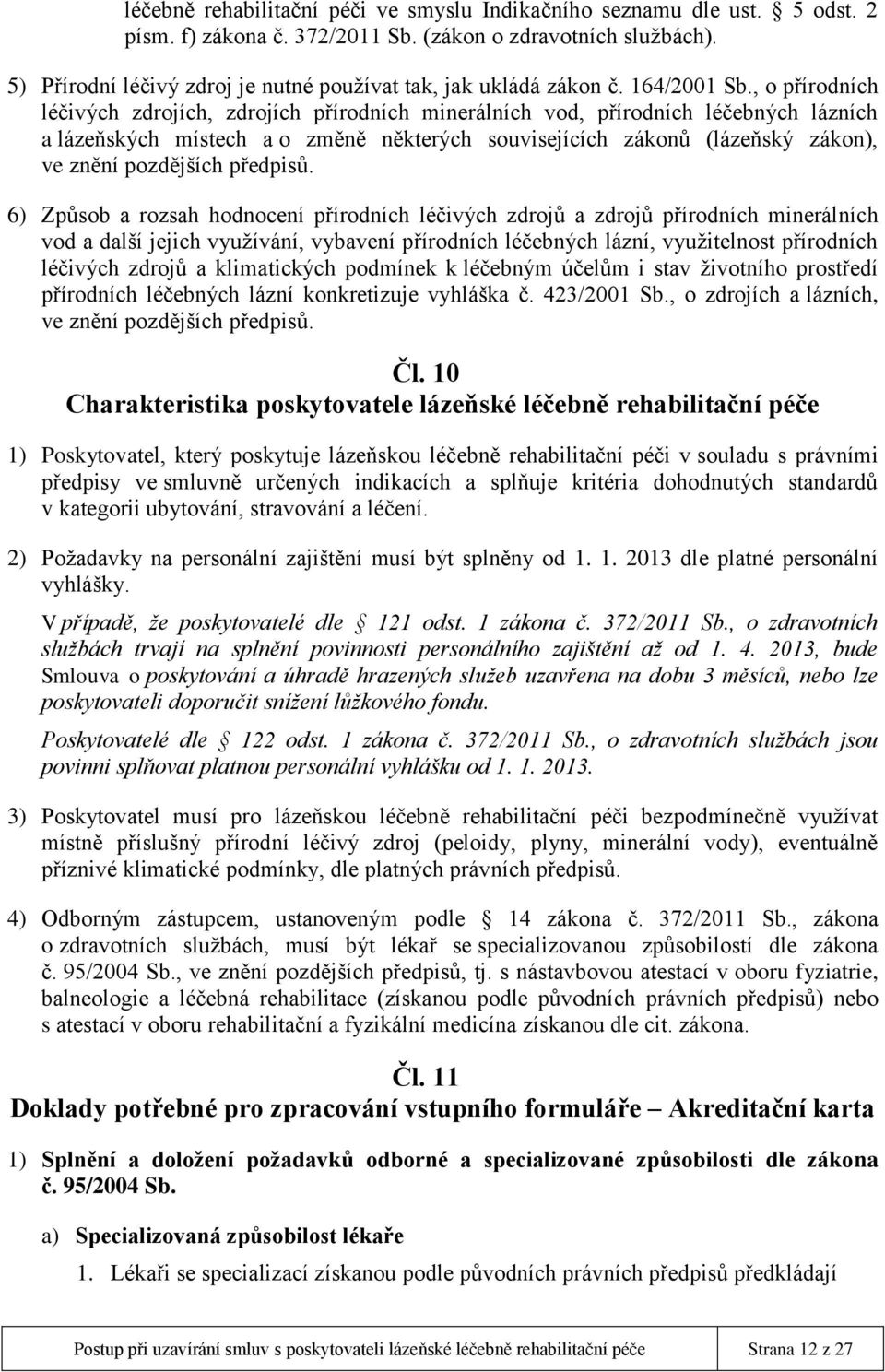 , o přírodních léčivých zdrojích, zdrojích přírodních minerálních vod, přírodních léčebných lázních a lázeňských místech a o změně některých souvisejících zákonů (lázeňský zákon), ve znění pozdějších