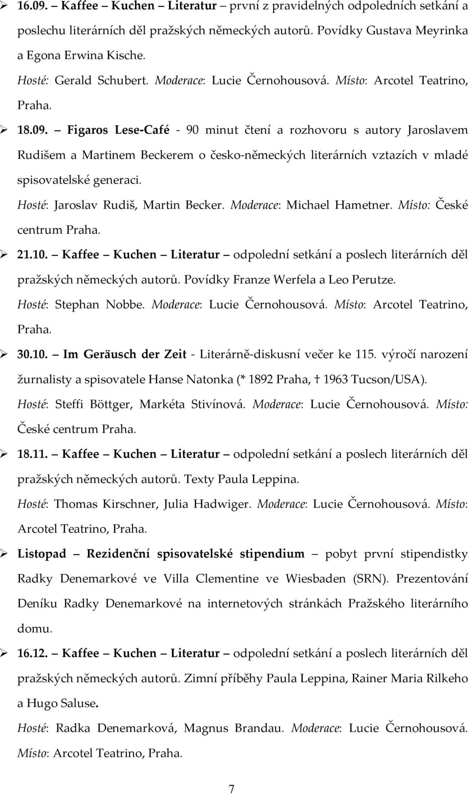 Figaros Lese-Café - 90 minut čtení a rozhovoru s autory Jaroslavem Rudišem a Martinem Beckerem o česko-německých literárních vztazích v mladé spisovatelské generaci.