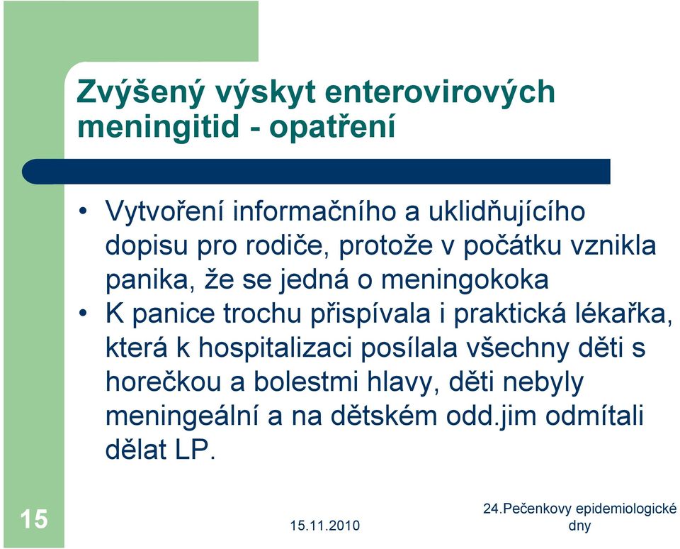 meningokoka K panice trochu přispívala i praktická lékařka, která k hospitalizaci