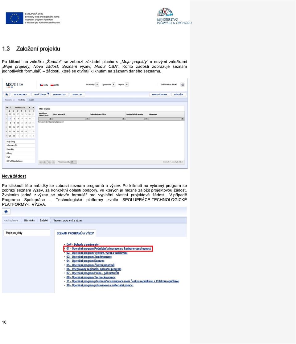 Nová žádost Po stisknutí této nabídky se zobrazí seznam programů a výzev.