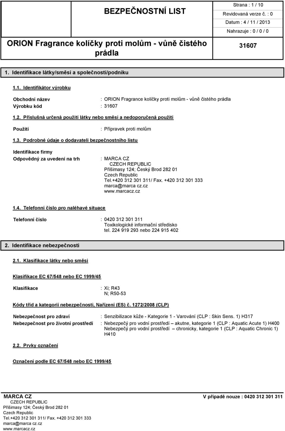 Podrobné údaje o dodavateli bezpečnostního listu Identifikace firmy Odpovědný za uvedení na trh : MARCA CZ 1.4.