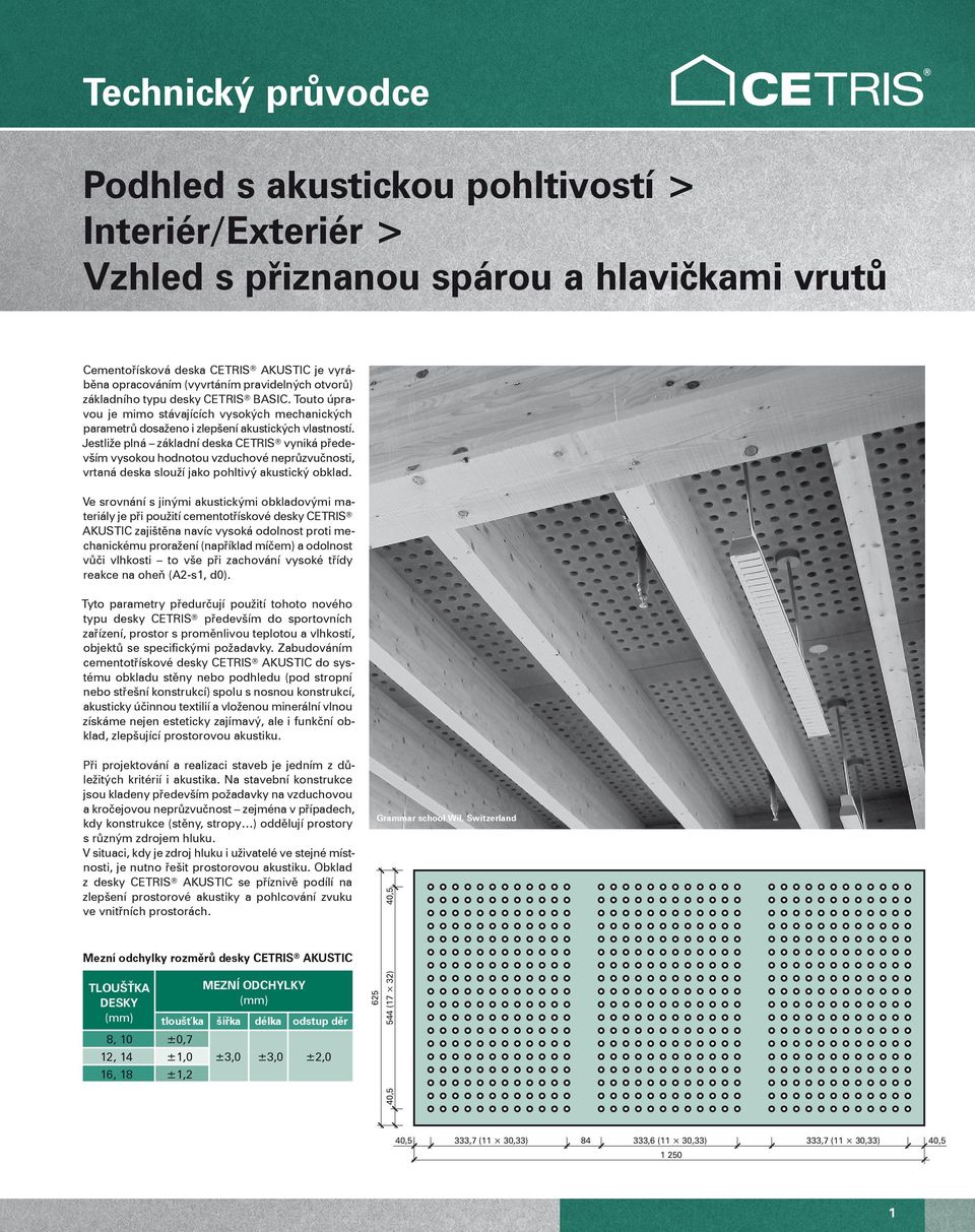 Jestliže plná základní deska CETRIS vyniká především vysokou hodnotou vzduchové neprůzvučnosti, vrtaná deska slouží jako pohltivý akustický obklad.