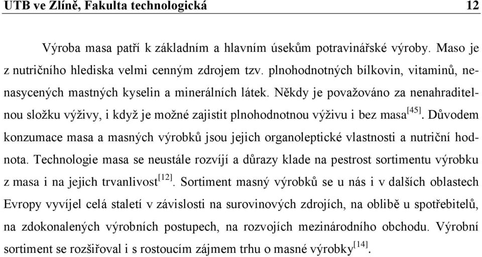 Někdy je považováno za nenahraditelnou složku výživy, i když je možné zajistit plnohodnotnou výživu i bez masa [45].