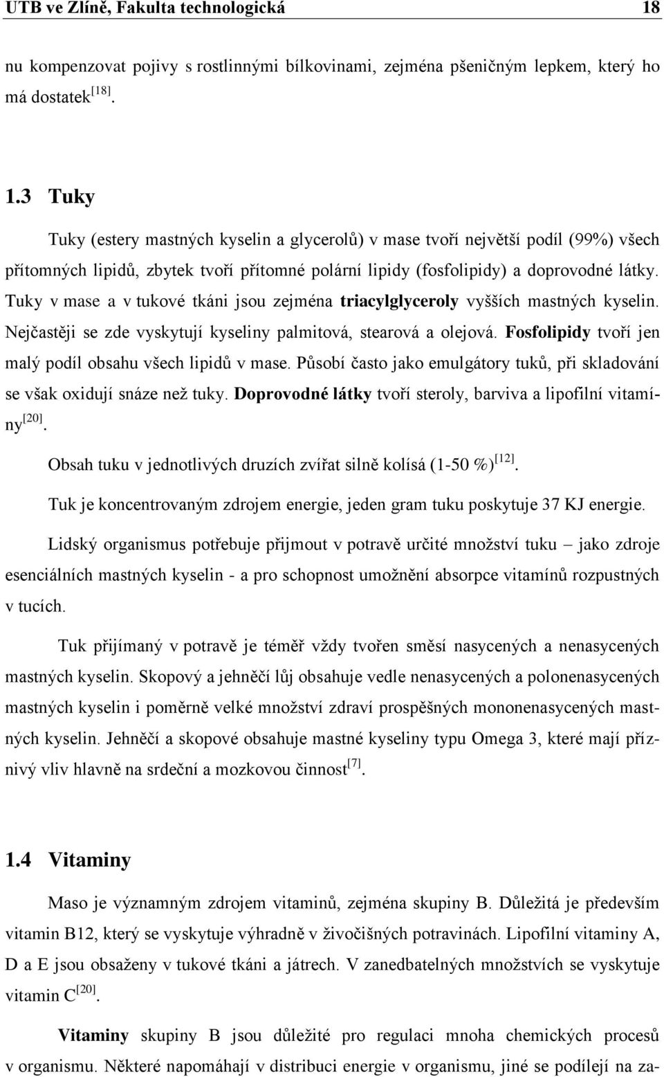 3 Tuky Tuky (estery mastných kyselin a glycerolů) v mase tvoří největší podíl (99%) všech přítomných lipidů, zbytek tvoří přítomné polární lipidy (fosfolipidy) a doprovodné látky.