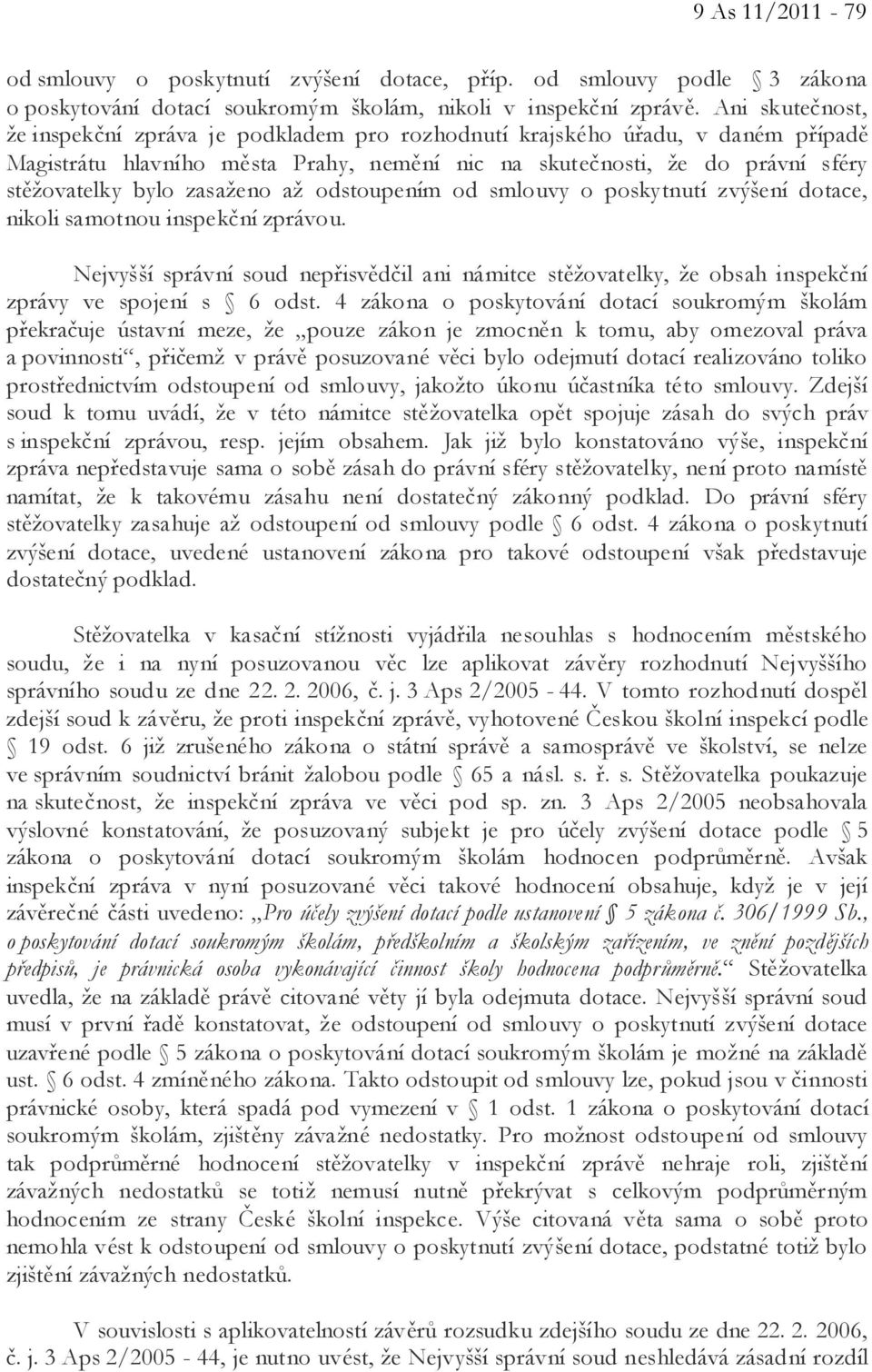 zasaženo až odstoupením od smlouvy o poskytnutí zvýšení dotace, nikoli samotnou inspekční zprávou.