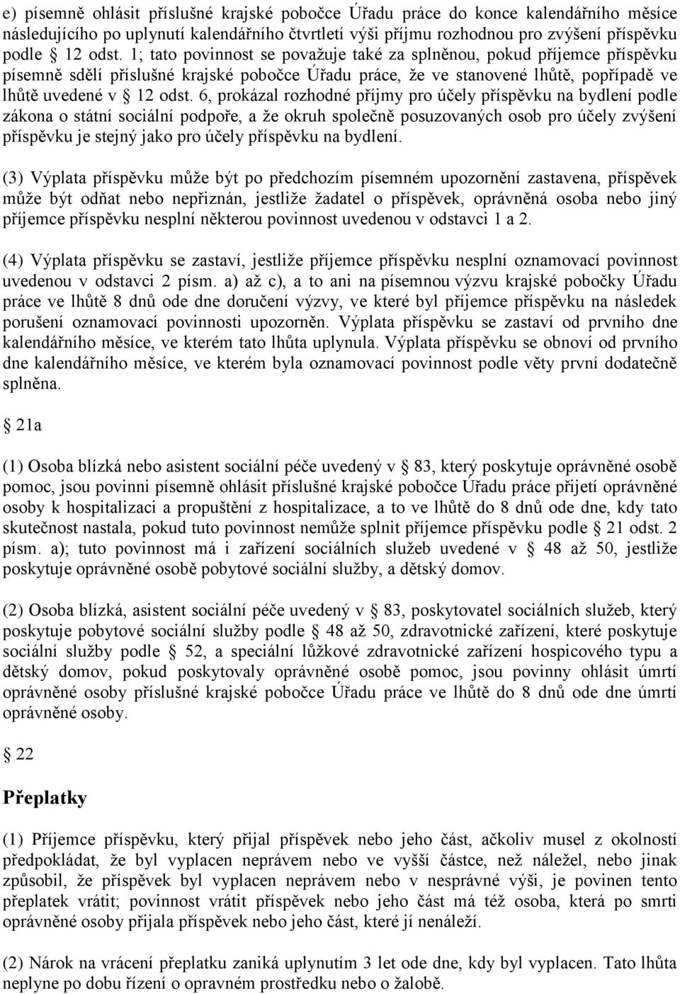 6, prokázal rozhodné příjmy pro účely příspěvku na bydlení podle zákona o státní sociální podpoře, a ţe okruh společně posuzovaných osob pro účely zvýšení příspěvku je stejný jako pro účely příspěvku