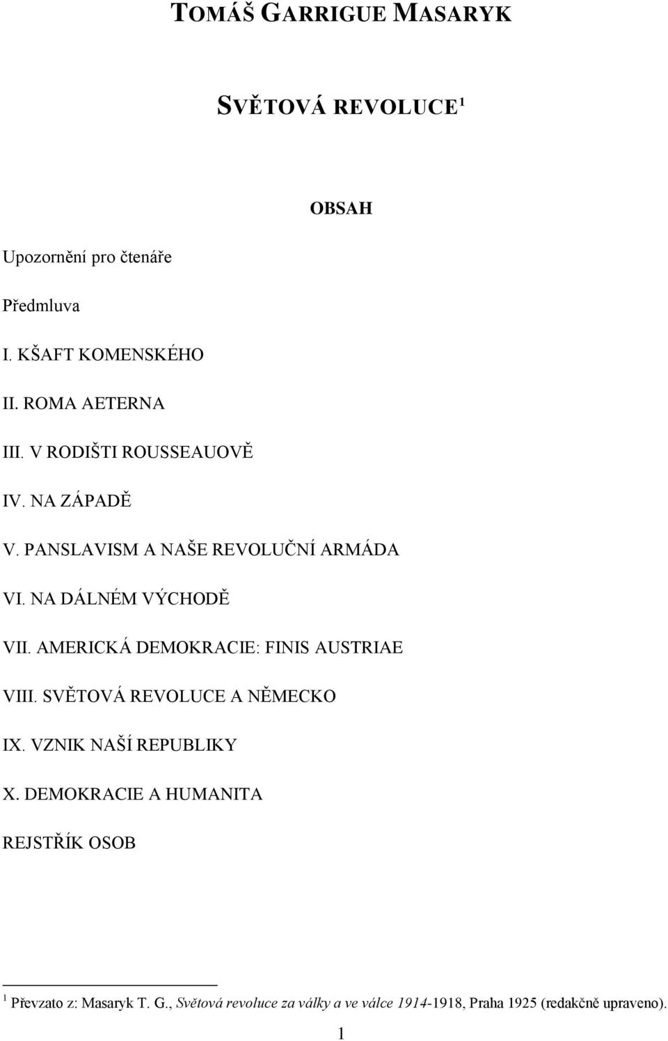 NA DÁLNÉM VÝCHODĚ VII. AMERICKÁ DEMOKRACIE: FINIS AUSTRIAE VIII. SVĚTOVÁ REVOLUCE A NĚMECKO IX.