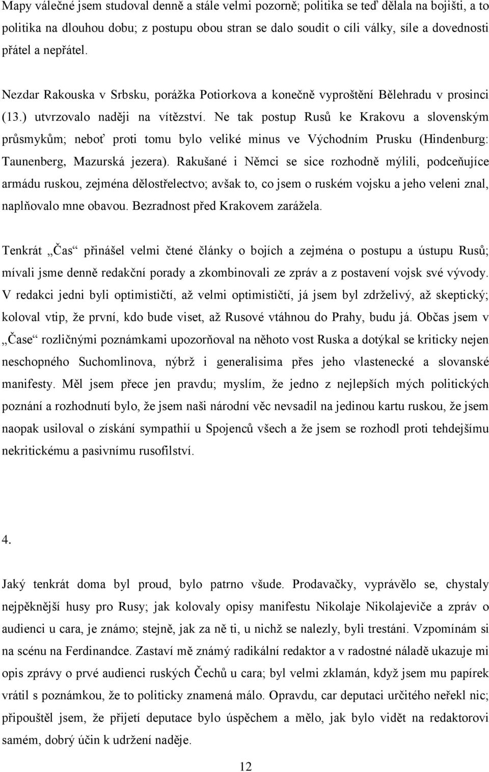 Ne tak postup Rusů ke Krakovu a slovenským průsmykům; neboť proti tomu bylo veliké minus ve Východním Prusku (Hindenburg: Taunenberg, Mazurská jezera).