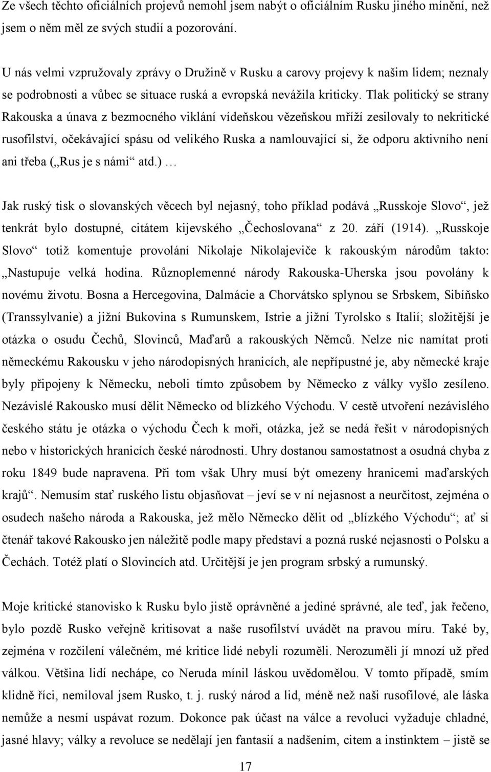 Tlak politický se strany Rakouska a únava z bezmocného viklání vídeňskou vězeňskou mříží zesilovaly to nekritické rusofilství, očekávající spásu od velikého Ruska a namlouvající si, že odporu