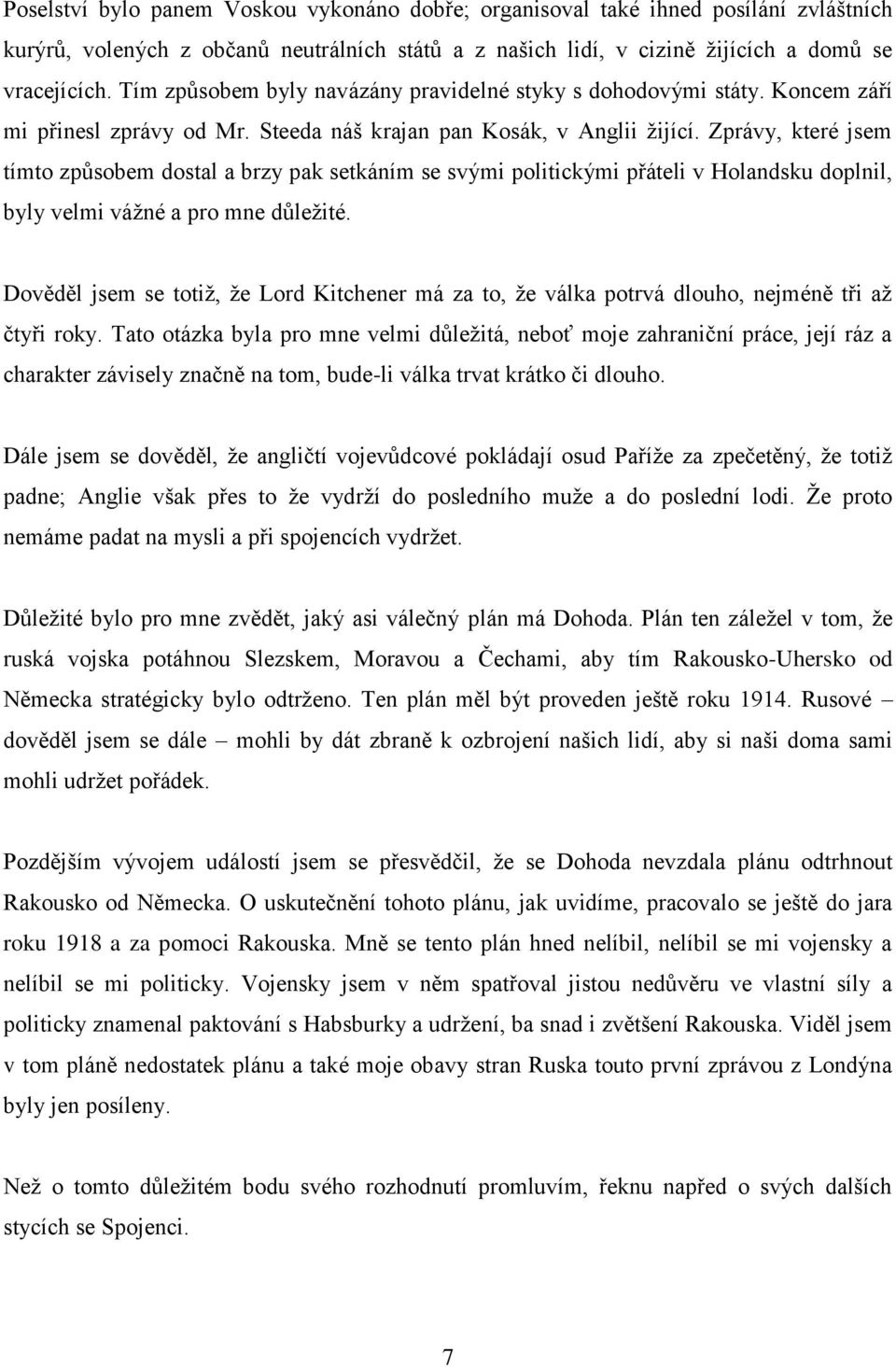 Zprávy, které jsem tímto způsobem dostal a brzy pak setkáním se svými politickými přáteli v Holandsku doplnil, byly velmi vážné a pro mne důležité.