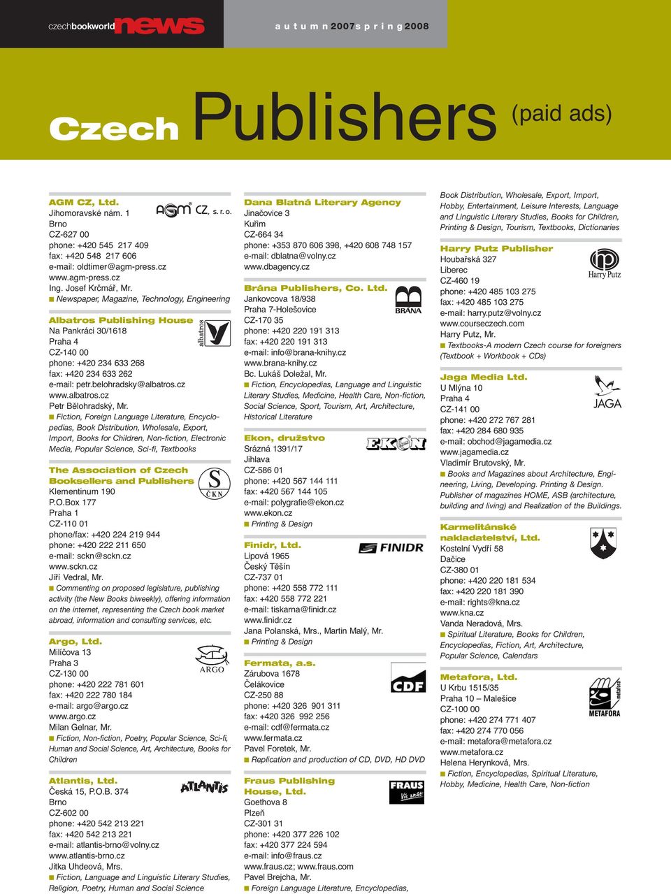 Newspaper, Magazine, Technology, Engineering Albatros Publishing House Na Pankráci 30/1618 Praha 4 CZ-140 00 phone: +420 234 633 268 fax: +420 234 633 262 e-mail: petr.belohradsky@albatros.cz www.