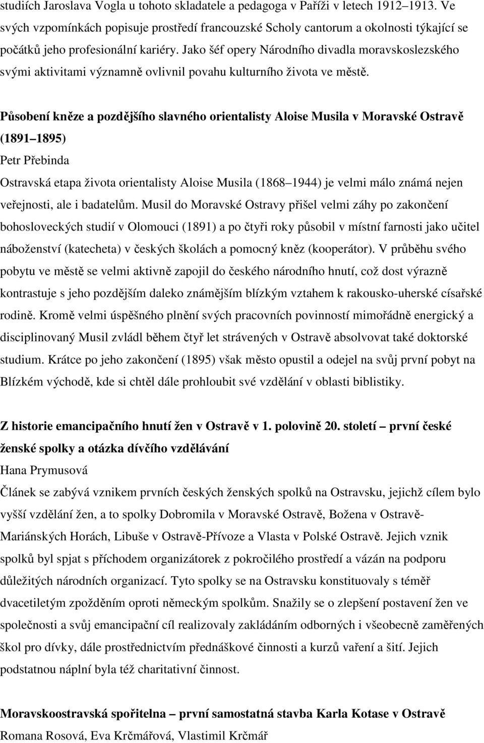 Jako šéf opery Národního divadla moravskoslezského svými aktivitami významně ovlivnil povahu kulturního života ve městě.