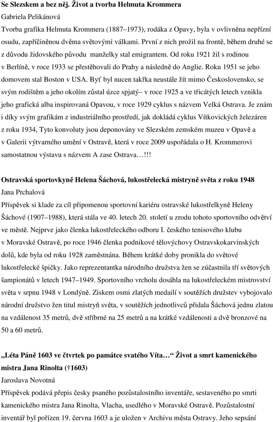 První z nich prožil na frontě, během druhé se z důvodu židovského původu manželky stal emigrantem. Od roku 1921 žil s rodinou v Berlíně, v roce 1933 se přestěhovali do Prahy a následně do Anglie.