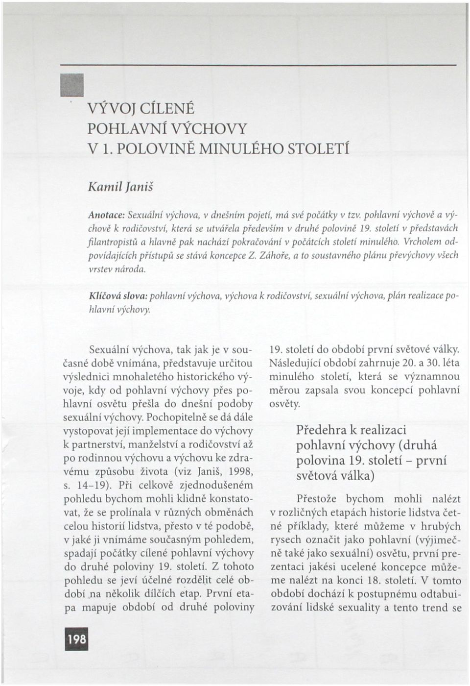 Vrcholem odpovídajících přístupů se stává koncepce Z. Záhoře, a to soustavného plánu převýchovy všech vrstev národa.