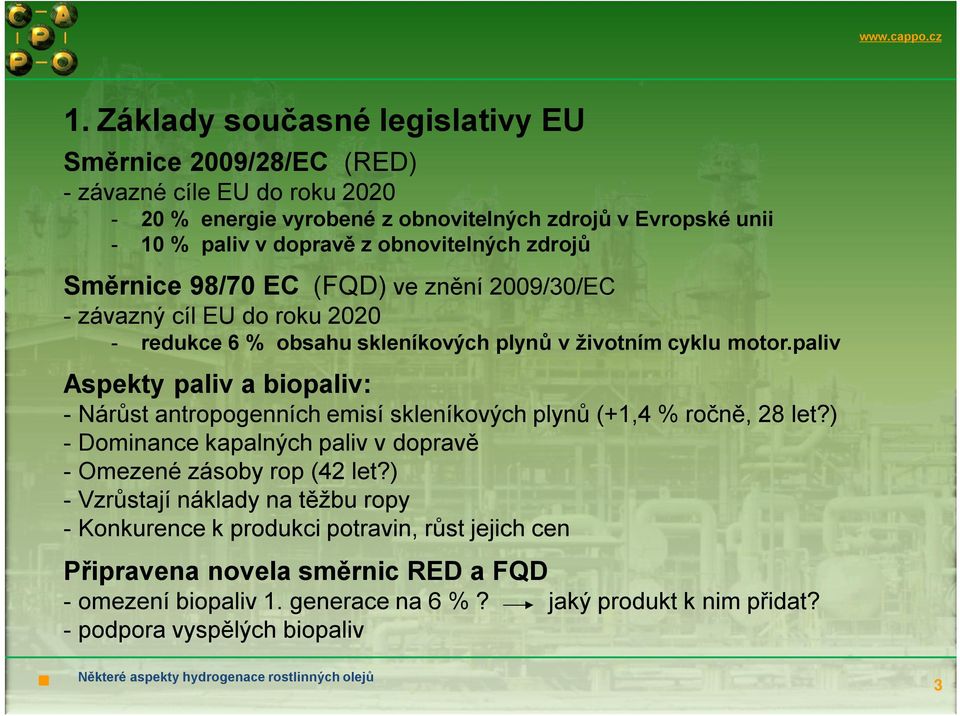 paliv Aspekty paliv a biopaliv: -Nárůst antropogenních emisí skleníkových plynů (+1,4 % ročně, 28 let?) -Dominance kapalných paliv v dopravě -Omezené zásoby rop (42 let?