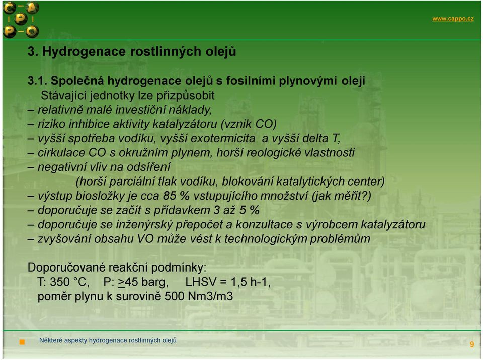 vyšší exotermicita a vyšší delta T, cirkulace CO s okružním plynem, horší reologické vlastnosti negativní vliv na odsíření (horší parciální tlak vodíku, blokování katalytických center) výstup