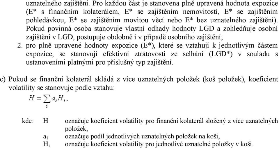 uznatelného zajištění). Pokud povinná osoba stanovuje vlastní odhady hodnoty LGD a zohledňuje osobní zajištění v LGD, postupuje obdobně i v případě osobního zajištění; 2.