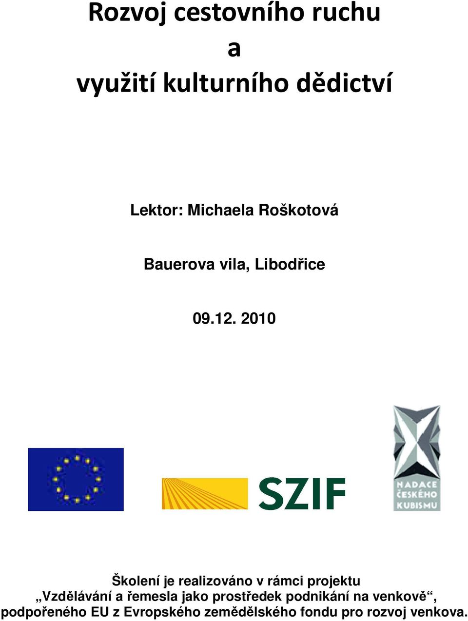 2010 Školení je realizováno v rámci projektu Vzdělávání a řemesla jako