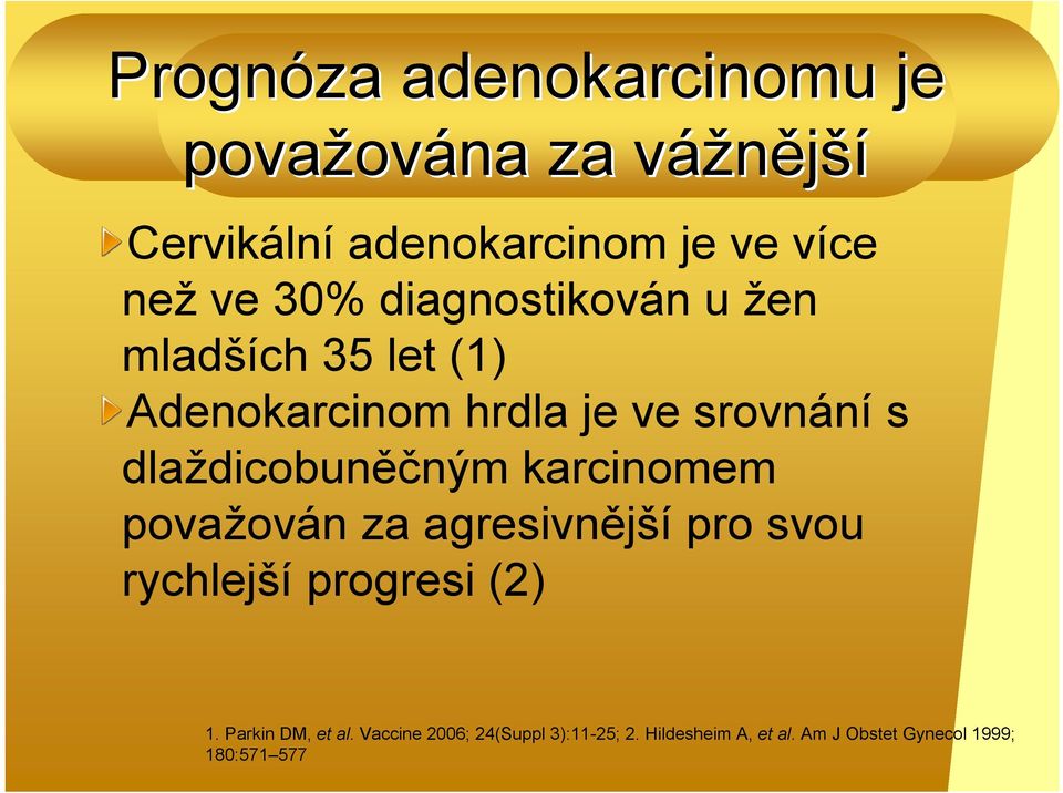 dlaždicobuněčným karcinomem považován za agresivnější pro svou rychlejší progresi (2) 1.