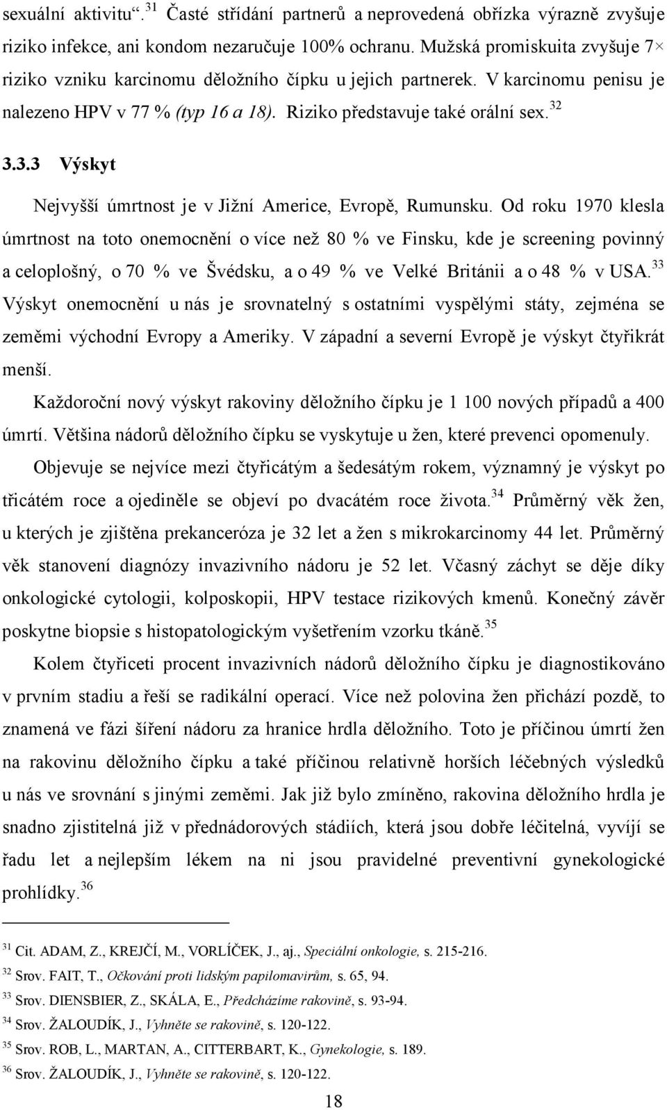 3.3.3 Výskyt Nejvyšší úmrtnost je v Jižní Americe, Evropě, Rumunsku.