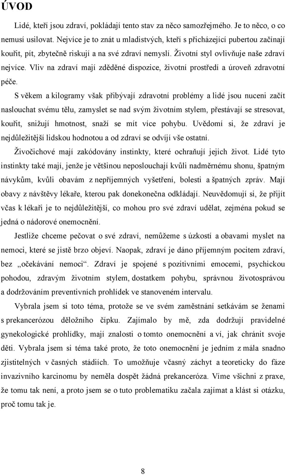 Vliv na zdraví mají zděděné dispozice, životní prostředí a úroveň zdravotní péče.