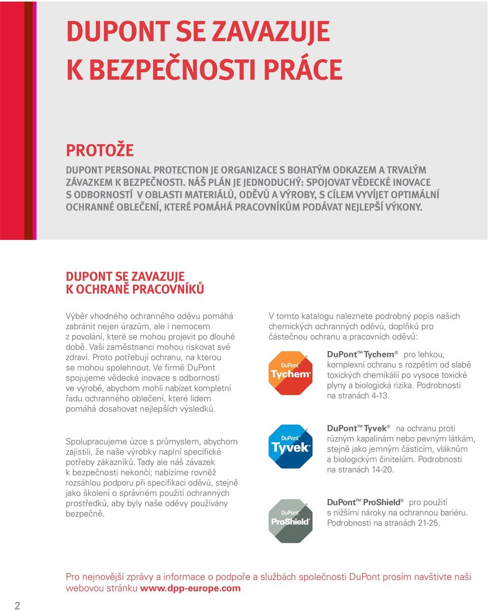 DUPONT SE ZAVAZUJE K OCHRANĚ PRACOVNÍKŮ Výběr vhodného ochranného oděvu pomáhá zabránit nejen úrazům, ale i nemocem z povolání, které se mohou projevit po dlouhé době.