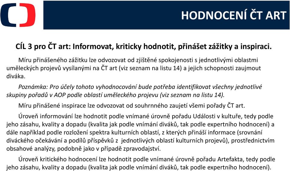 Poznámka: Pro účely tohoto vyhodnocování bude potřeba identifikovat všechny jednotlivé skupiny pořadů v AOP podle oblastí uměleckého projevu (viz seznam na listu 14).