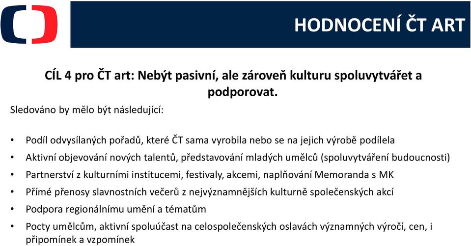 představování mladých umělců (spoluvytváření budoucnosti) Partnerství z kulturními institucemi, festivaly, akcemi, naplňování Memoranda s MK Přímé přenosy