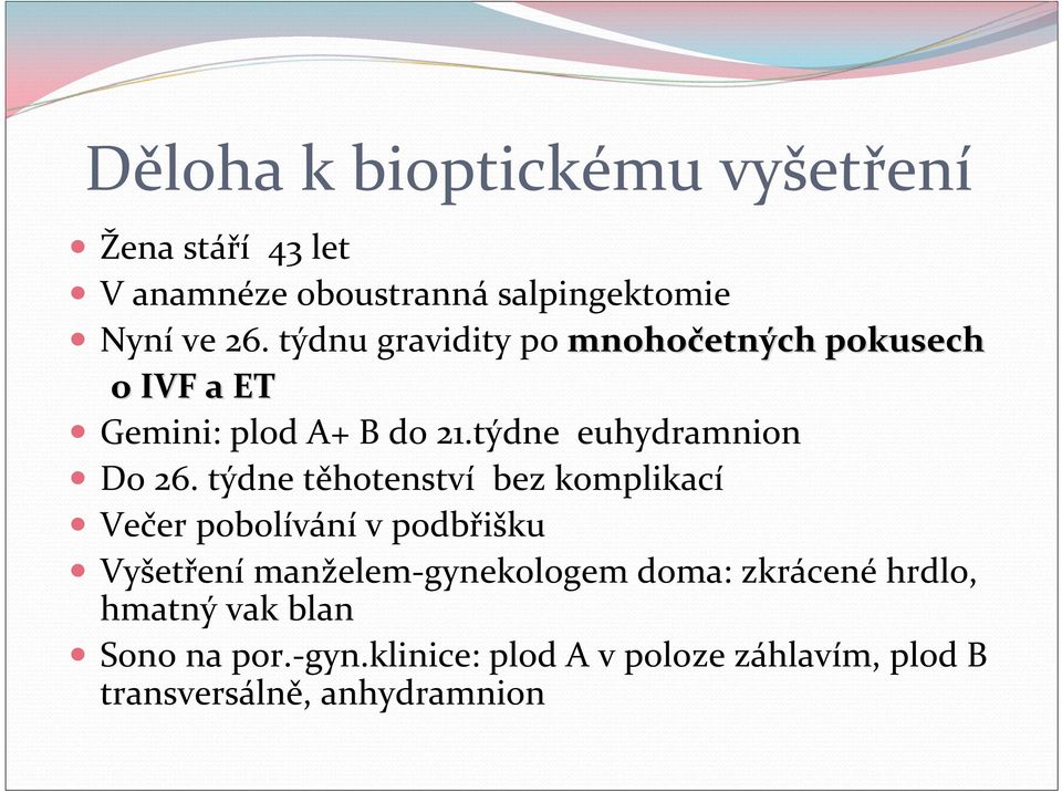 týdne těhotenství bez komplikací Večer pobolívání v podbřišku Vyšetření manželem gynekologem doma: