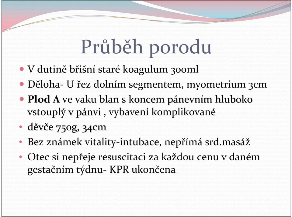 pánvi p, vybavení komplikované děvče e 750g, 34cm Bez známek vitality intubace,