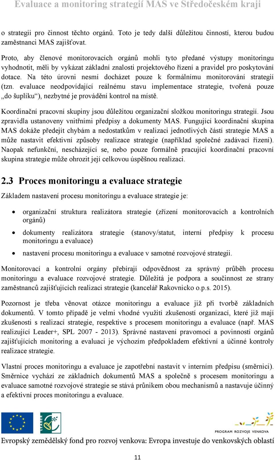 Na této úrovni nesmí docházet pouze k formálnímu monitorování strategií (tzn.