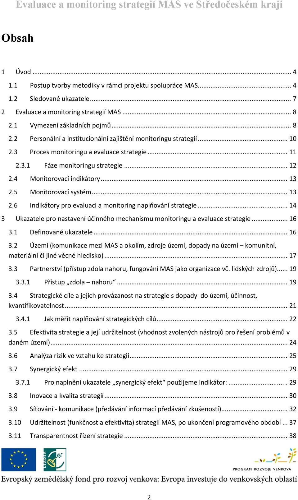 4 Monitorovací indikátory... 13 2.5 Monitorovací systém... 13 2.6 Indikátory pro evaluaci a monitoring naplňování strategie.