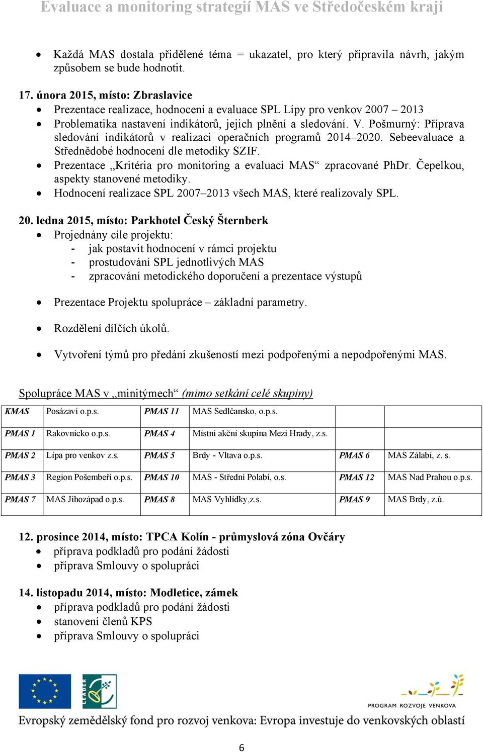 Pošmurný: Příprava sledování indikátorů v realizaci operačních programů 2014 2020. Sebeevaluace a Střednědobé hodnocení dle metodiky SZIF.