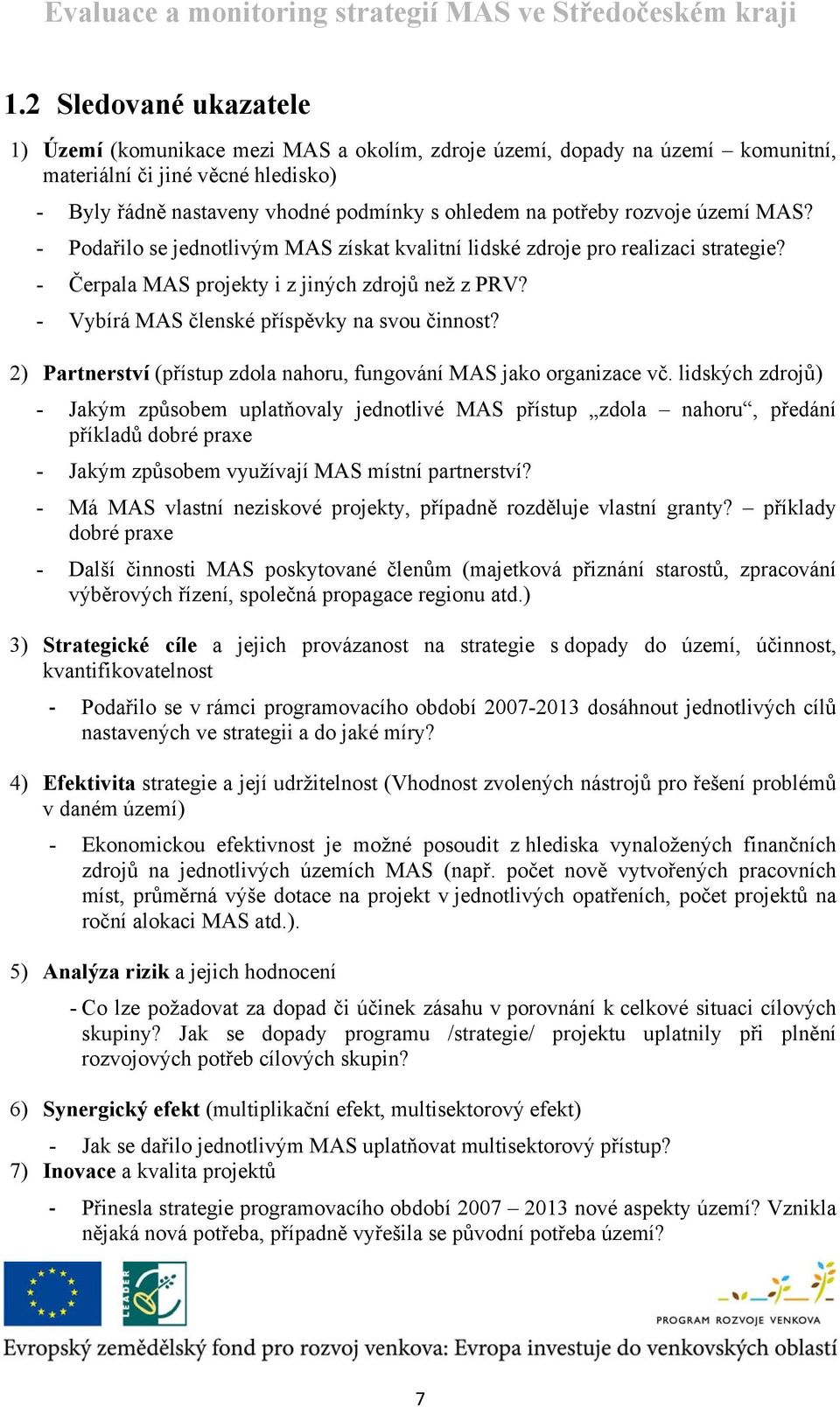 - Vybírá MAS členské příspěvky na svou činnost? 2) Partnerství (přístup zdola nahoru, fungování MAS jako organizace vč.