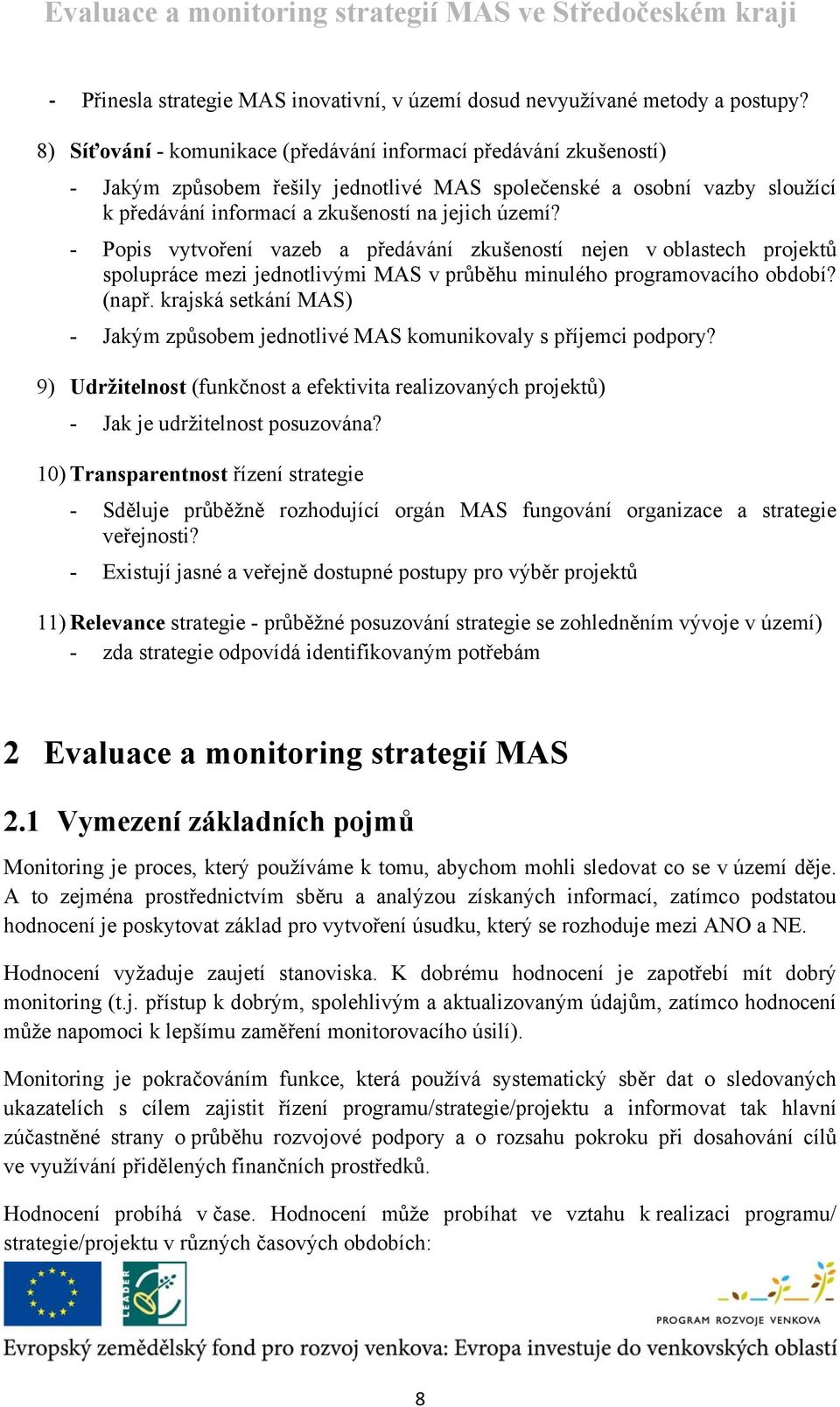 - Popis vytvoření vazeb a předávání zkušeností nejen v oblastech projektů spolupráce mezi jednotlivými MAS v průběhu minulého programovacího období? (např.