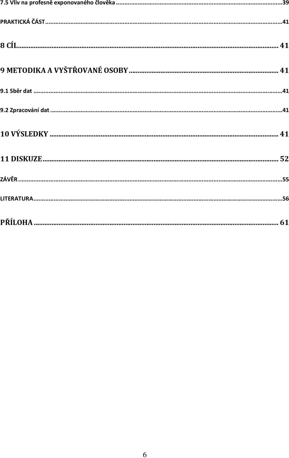 .. 41 9 METODIKA A VYŠTŘOVANÉ OSOBY... 41 9.1 Sběr dat.