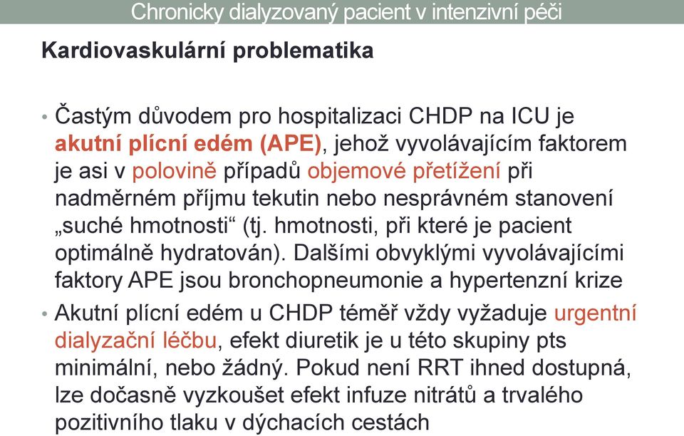 Dalšími obvyklými vyvolávajícími faktory APE jsou bronchopneumonie a hypertenzní krize Akutní plícní edém u CHDP téměř vždy vyžaduje urgentní dialyzační léčbu,