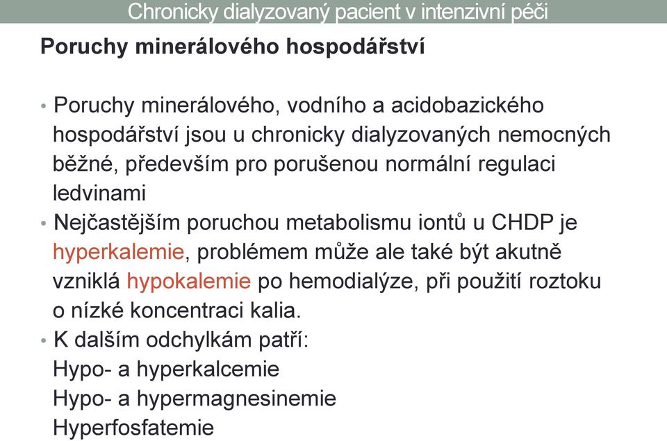 iontů u CHDP je hyperkalemie, problémem může ale také být akutně vzniklá hypokalemie po hemodialýze, při použití