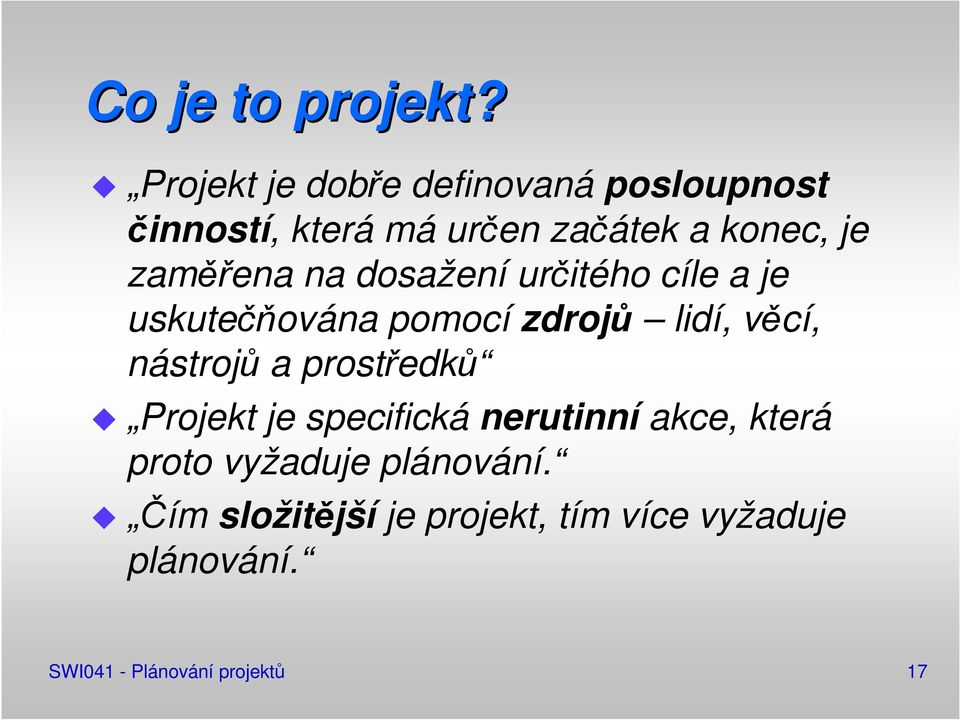 zaměřena na dosažení určitého cíle a je uskutečňována pomocí zdrojů lidí, věcí, nástrojů a