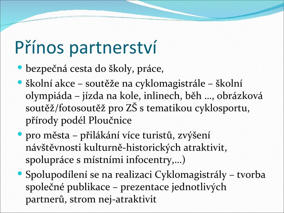 přilákání více turistů, zvýšení návštěvnosti kulturně-historických atraktivit, spolupráce s místními infocentry, )