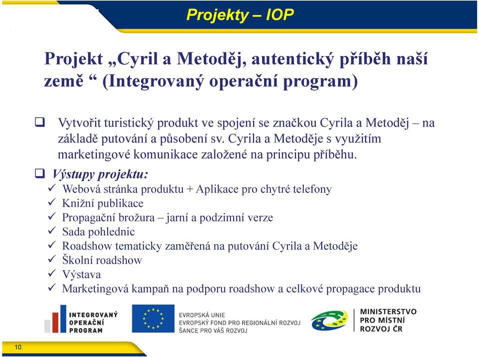 Výstupy projektu: 10 Webová stránka produktu + Aplikace pro chytré telefony Knižní publikace Propagační brožura jarní a podzimní verze Sada