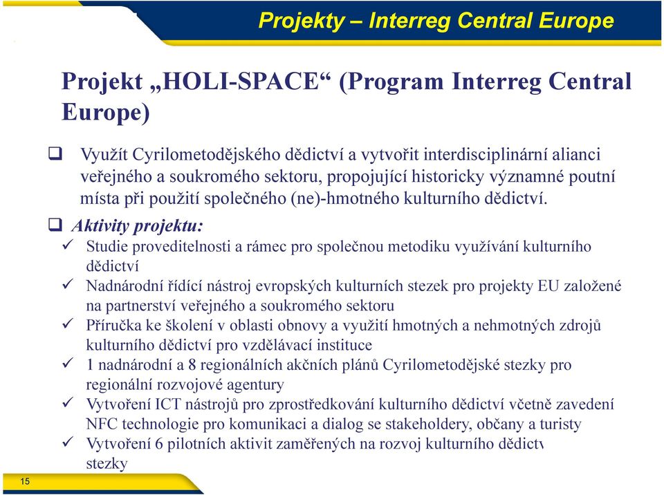 Aktivity projektu: Studie proveditelnosti a rámec pro společnou metodiku využívání kulturního dědictví Nadnárodní řídící nástroj evropských kulturních stezek pro projekty EU založené na partnerství