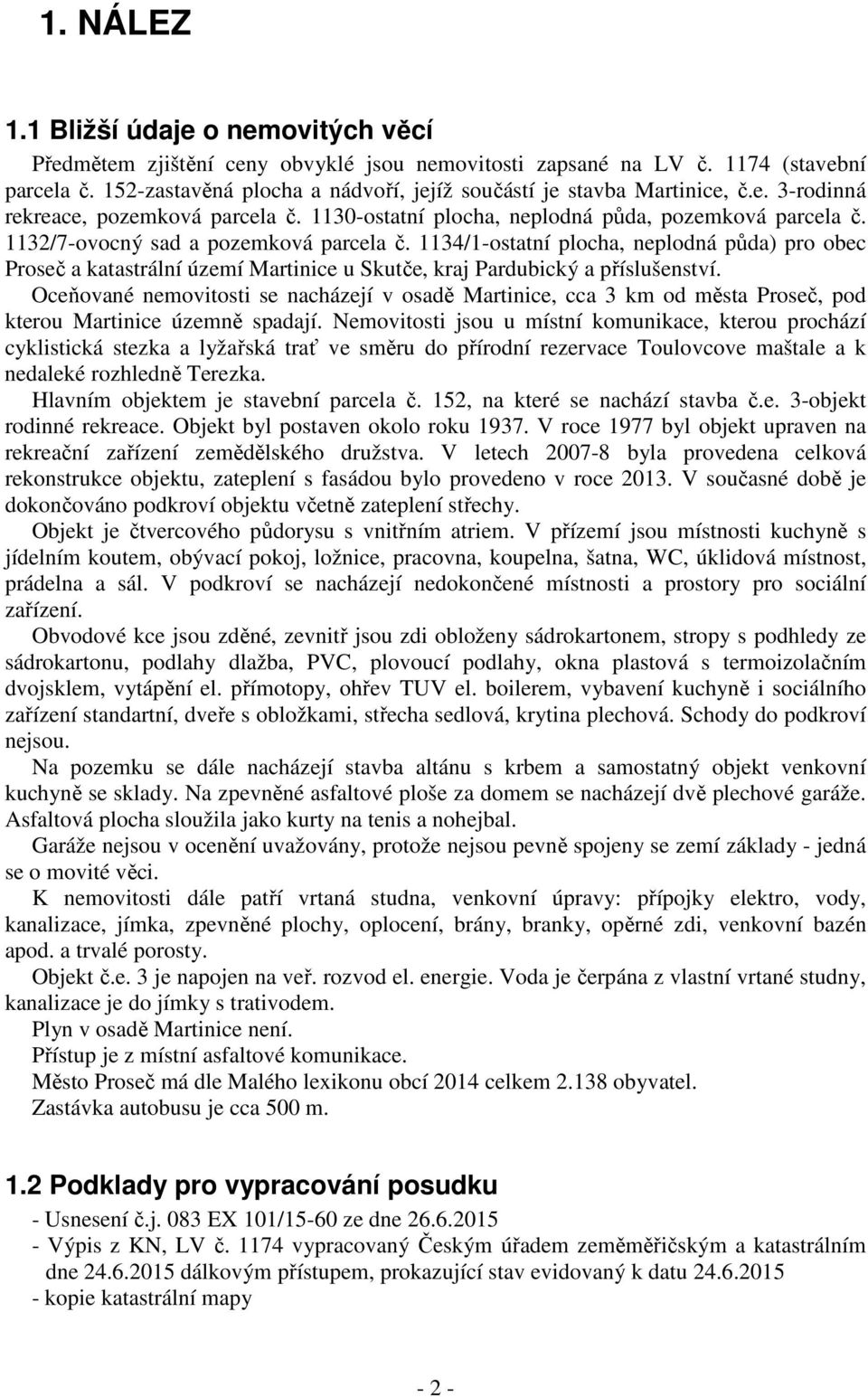 1132/7-ovocný sad a pozemková parcela č. 1134/1-ostatní plocha, neplodná půda) pro obec Proseč a katastrální území Martinice u Skutče, kraj Pardubický a příslušenství.